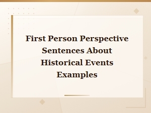 First Person Perspective Sentences About Historical Events Examples