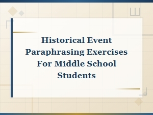 Historical Event Paraphrasing Exercises for Middle School Students