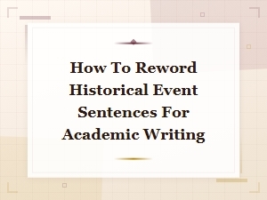 How to Reword Historical Event Sentences for Academic Writing