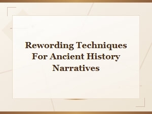How to Effectively Reword Ancient History Narratives