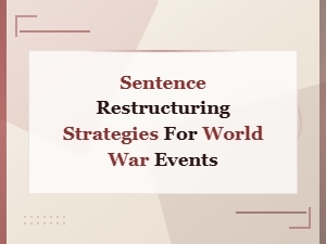 Effective Sentence Restructuring Strategies for Describing World War Events