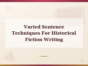 Varied Sentence Techniques for Historical Fiction Writing