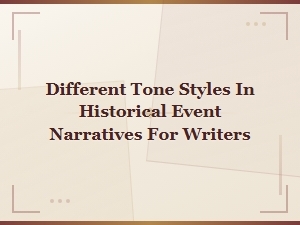 Tone Styles for Historical Event Narratives: Examples for Writers